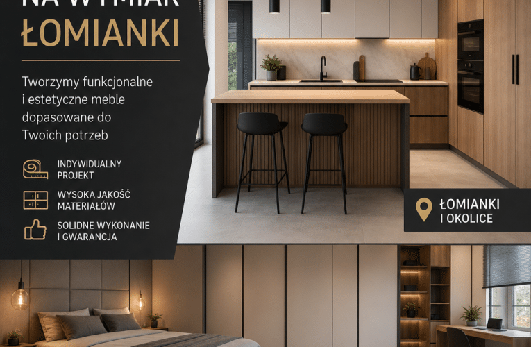 „Meble na wymiar Łomianki – jak stworzyć idealne wnętrze dostosowane do Twoich potrzeb”